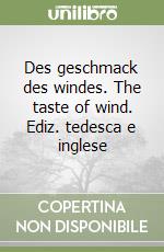 Des geschmack des windes. The taste of wind. Ediz. tedesca e inglese libro