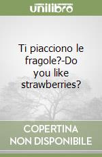 Ti piacciono le fragole?-Do you like strawberries? libro