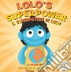 Il superpotere di Lolo-Lolo's superpower. Ediz. a colori libro