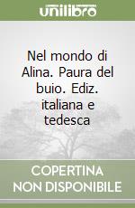 Nel mondo di Alina. Paura del buio. Ediz. italiana e tedesca libro