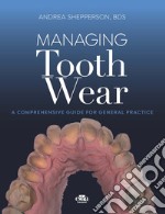 Managing tooth Wear. A comprehensive guide for general practice