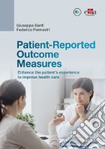 Patient-Reported Outcome Measures. Enhance the patient's experience to improve health care libro