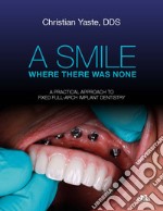 A smile where there was none. A pratical approach to fixed full-arch implant dentistry libro