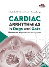 Cardiac Arrhythmias in Dogs and Cats. Mechanisms, diagnosis and management libro