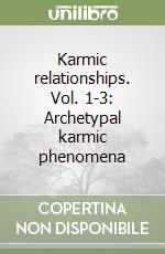 Karmic relationships. Vol. 1-3: Archetypal karmic phenomena libro