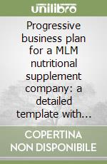 Progressive business plan for a MLM nutritional supplement company: a detailed template with innovative growth strategies