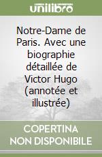 Notre-Dame de Paris. Avec une biographie détaillée de Victor Hugo (annotée et illustrée) libro