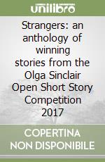 Strangers: an anthology of winning stories from the Olga Sinclair Open Short Story Competition 2017 libro