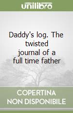 Daddy's log. The twisted journal of a full time father libro