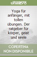 Yoga für anfänger, mit tollen übungen. Der ratgeber für körper, geist und seele libro