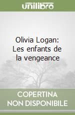 Olivia Logan: Les enfants de la vengeance libro