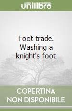 Foot trade. Washing a knight's foot