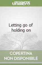 Letting go of holding on