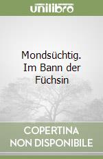 Mondsüchtig. Im Bann der Füchsin libro