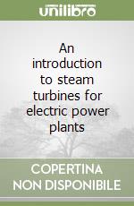 An introduction to steam turbines for electric power plants