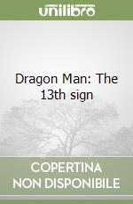 Dragon Man: The 13th sign