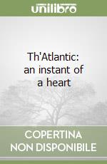 Th'Atlantic: an instant of a heart