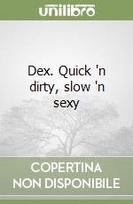 Dex. Quick 'n dirty, slow 'n sexy libro