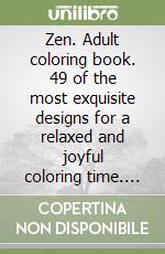 Zen. Adult coloring book. 49 of the most exquisite designs for a relaxed and joyful coloring time. Vol. 2 libro