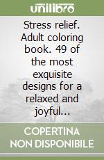 Stress relief. Adult coloring book. 49 of the most exquisite designs for a relaxed and joyful coloring time. Vol. 2 libro