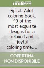 Spiral. Adult coloring book. 49 of the most exquisite designs for a relaxed and joyful coloring time. Vol. 2 libro