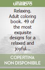 Relaxing. Adult coloring book. 49 of the most exquisite designs for a relaxed and joyful coloring time. Vol. 2 libro