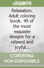 Relaxation. Adult coloring book. 49 of the most exquisite designs for a relaxed and joyful coloring time. Vol. 2 libro