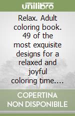 Relax. Adult coloring book. 49 of the most exquisite designs for a relaxed and joyful coloring time. Vol. 2 libro