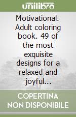 Motivational. Adult coloring book. 49 of the most exquisite designs for a relaxed and joyful coloring time. Vol. 2 libro