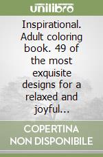 Inspirational. Adult coloring book. 49 of the most exquisite designs for a relaxed and joyful coloring time. Vol. 2 libro