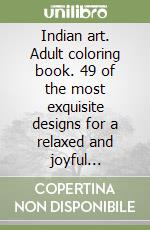 Indian art. Adult coloring book. 49 of the most exquisite designs for a relaxed and joyful coloring time. Vol. 2 libro