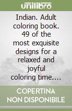 Indian. Adult coloring book. 49 of the most exquisite designs for a relaxed and joyful coloring time. Vol. 2 libro