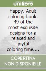 Happy. Adult coloring book. 49 of the most exquisite designs for a relaxed and joyful coloring time. Vol. 2 libro