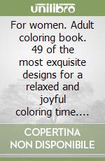 For women. Adult coloring book. 49 of the most exquisite designs for a relaxed and joyful coloring time. Vol. 2 libro