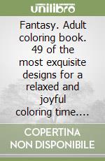 Fantasy. Adult coloring book. 49 of the most exquisite designs for a relaxed and joyful coloring time. Vol. 2 libro