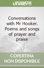 Conversations with Mr Hooker. Poems and songs of prayer and praise