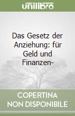 Das Gesetz der Anziehung: für Geld und Finanzen-