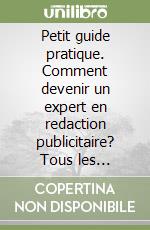 Petit guide pratique. Comment devenir un expert en redaction publicitaire? Tous les conseils pour savoir comment créer des titres vendeurs libro