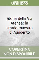 Storia della Via Atenea: la strada maestra di Agrigento