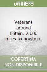 Veterans around Britain. 2.000 miles to nowhere libro