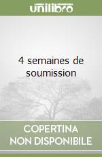 4 semaines de soumission