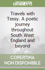 Travels with Tessy. A poetic journey throughout South West England and beyond