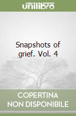 Snapshots of grief. Vol. 4 libro