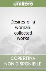 Desires of a woman: collected works