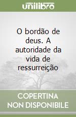 O bordão de deus. A autoridade da vida de ressurreição libro
