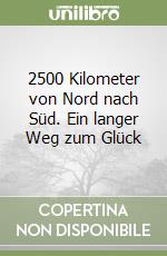 2500 Kilometer von Nord nach Süd. Ein langer Weg zum Glück