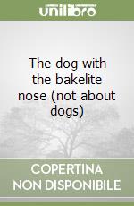 The dog with the bakelite nose (not about dogs) libro