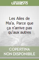 Les Ailes de Ma'a. Parce que ça n'arrive pas qu'aux autres