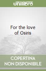 For the love of Osiris libro