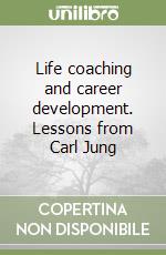 Life coaching and career development. Lessons from Carl Jung libro